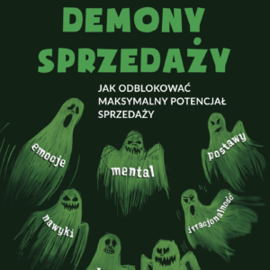 Demony sprzedaży – jak odblokować maksymalny potencjał sprzedaży